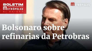 Bolsonaro rebate críticas sobre venda de refinaria da Petrobras aos árabes | Boletim Metrópoles 2º