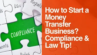 [18] How to Start a Money Transfer Business? Compliance & Law Tip!