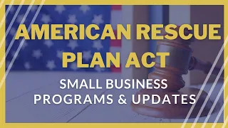 American Rescue Plan Act - What Small Businesses need to know about ARPA 2021