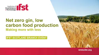 IFST Webinar: Net Zero Gin, Low Carbon Food Production: Making More with Less