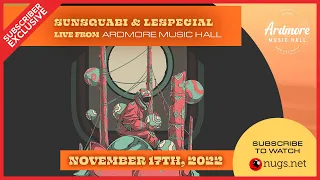 Sunsquabi & Lespecial 11/17/22 Live From Ardmore Music Hall