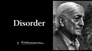 Disorder | Krishnamurti