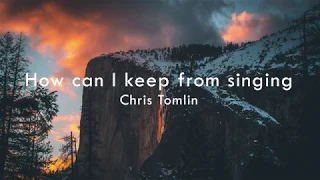 How can i keep from singing - Chris  Tomlin (Lyrics)