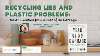 Recycling Lies and Plastic Problems: What I Learned from a Year of No Garbage (4/30/24)