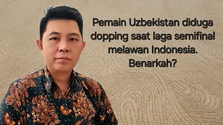 Pemain Uzbekistan diduga dopping saat laga semifinal melawan Indonesia. Benarkah?