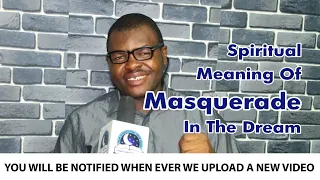 SPIRITUAL MEANING OF MASQUERADE DREAM — Evangelist Joshua TV