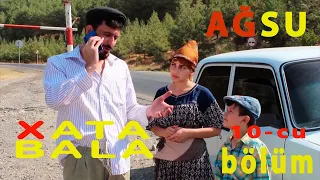 XATA BALA - 10-cu BÖLÜM AĞSU