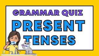 Present Tenses Quiz | How Well Do You Know the Present Tenses?