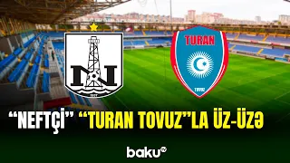 16-cı tura "Neftçi" - "Turan Tovuz" görüşü ilə yekun vurulacaq