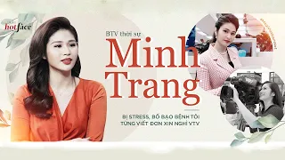 Trò chuyện cùng BTV thời sự Minh Trang: Bị stress, bố bạo bệnh, tôi từng viết đơn xin nghỉ VTV