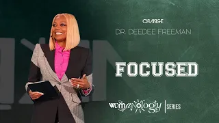 Focused // Womanology  // Dr. DeeDee Freeman