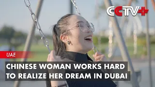 Chinese Woman Works Hard to Realize Her Dream in Dubai