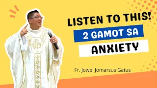 *LISTEN TO THIS!!!* 2 GAMOT SA ANXIETY || VERY HELPFUL HOMILY || FR. JOWEL JOMARSUS GATUS