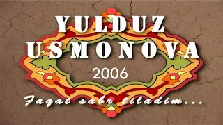 YULDUZ USMONOVA- FAQAT SABR TILADIM...( KONSERT DASTURI)2006