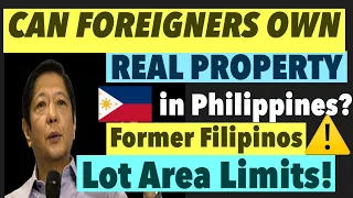 CAN FOREIGNERS AND FORMER FILIPINOS OWN REAL ESTATE PROPERTY IN PHILIPPINES? ARE THERE EXCEPTIONS?