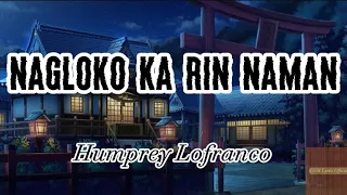 Humprey - Nagloko Ka rin naman | FULL VERSION | ( Lyrics )