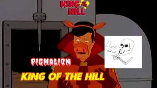 King of the Hill: The Original Airing of Pigmalion (CREEPYPASTA Lost Episode)