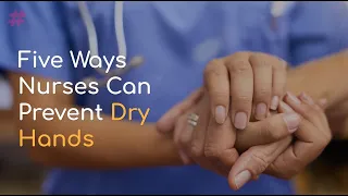 Five Ways Nurses Can Prevent Dry Hands