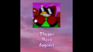 Skyper – Hero || [ Slowed / Daycore + Reverb ]
