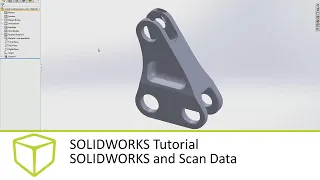 SOLIDWORKS Tutorial - SOLIDWORKS and Scan Data