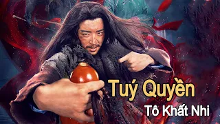 Phim Lẻ Hay: Tuý Quyền Tô Khất Nhi | Phim Hành Động Võ Thuật HD (LỒNG TIẾNG)