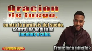 Oración de fuego contra los espíritus incubus succubus, Francisco pinales