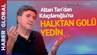 Altan Tan'dan Kılıçdaroğlu'na: Bir Kere Halktan Golü Yedin