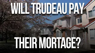 Will Trudeau pay their mortgages for them?