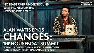 Changes: The Houseboat Summit - Alan Watts & Friends - Being in the Way Podcast Ep.15