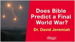 Does Bible predict a Final World War? (Revelation Prophecy) Dr. David Jeremiah