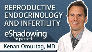 Reproductive Endocrinology and Infertility with Kenan Omurtag, MD | eShadowing for Premeds ep. 27