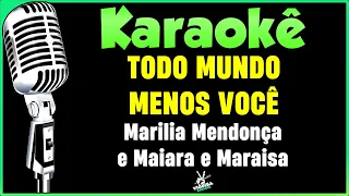 Todo Mundo Menos Você - Versão Karaokê - Marília Mendonça e Maiara e Maraisa🎤