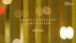 PRGRSSN Session: Jake Kaiser [Livestream]