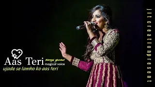 ujade se lamho ko | AAS TERI | shreya ghoshal song