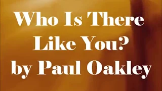 Who Is There Like You?  -  Paul  Oakley