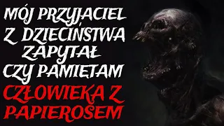 Mój Przyjaciel z Dzieciństwa Zapytał, czy Pamiętam Człowieka z Papierosem. - CreepyPasta [Lektor PL]