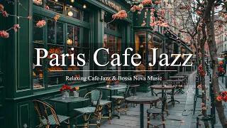 Paris Cafe Jazz | Positive March Coffee Jazz Music & Smooth Bossa Nova Piano for Relaxation