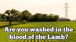 Are you washed in the blood of the Lamb?