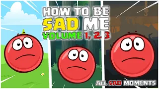 Red Ball 4 - How to Be Sad Me - Volume 1 - Volume 2 - Volume 3 - All Sad Moments in Red Ball 4