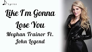 Like I'm Gonna Lose You - Meghan Trainor Ft. John Legend (Lyrics)