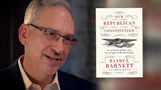 Randy Barnett: Increasing Freedom Through "Our Republican Constitution"