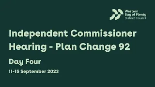 Independent Commissioner Hearing - Plan Change 92 - Day Four