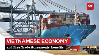 Vietnamese economy benefits from Free Trade Agreements | VTV World