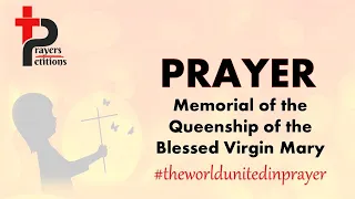 Prayer #3 - Prayer on the Memorial of the Queenship of the Blessed Virgin Mary