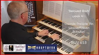 🔴 Beloved Bach | wk 41 - Chorale Prelude 'An wasserflussen Babylon' BWV 653