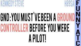 FUNNY ATC: YOU MUST'VE BEEN A GROUND CONTROLLER BEFORE YOU WERE A PILOT!