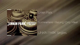 Linkin Park - Somewhere I Belong (Only Mike)