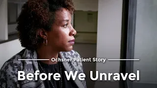 Before We Unravel - Ochsner Patient Story: Lori Jupiter