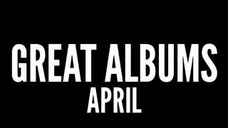 Great Albums: April '13