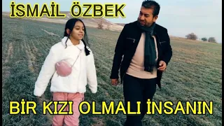 İsmail ÖZBEK - Bir kızı olmalı insanın (Klip)